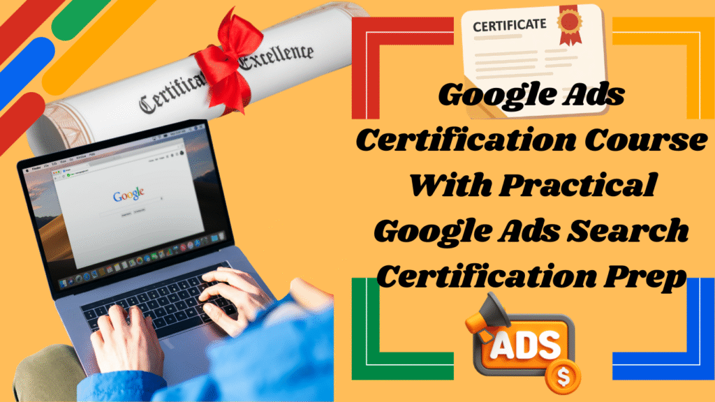 Google Ads Certification Course With Practical Google Ads Search Certification Prep